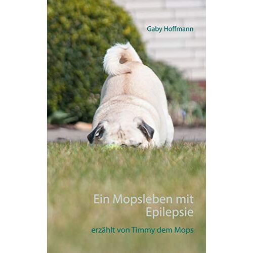 Gaby Hoffmann – GEBRAUCHT Ein Mopsleben mit Epilepsie: erzählt von Timmy dem Mops – Preis vom 08.01.2024 05:55:10 h