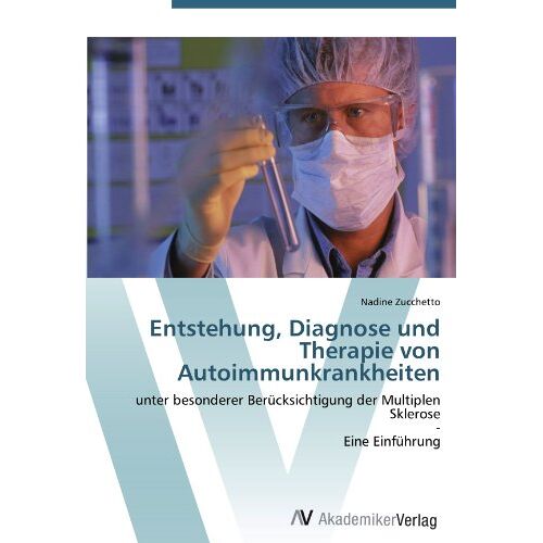 Nadine Zucchetto – GEBRAUCHT Entstehung, Diagnose und Therapie von Autoimmunkrankheiten: unter besonderer Berücksichtigung der Multiplen Sklerose – Eine Einführung – Preis vom 08.01.2024 05:55:10 h