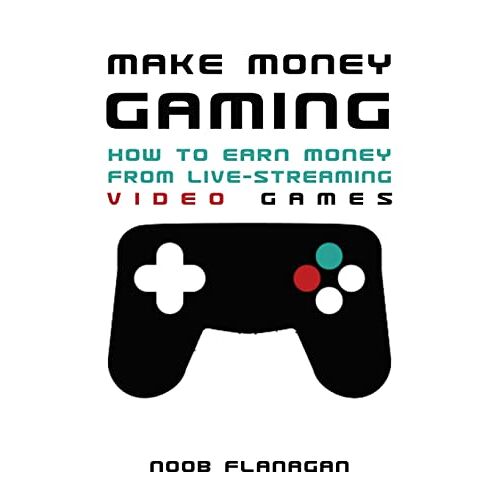 Noob Flanagan – GEBRAUCHT Make Money Gaming: How to Earn Money From Live-Streaming Video Games – Preis vom 04.01.2024 05:57:39 h