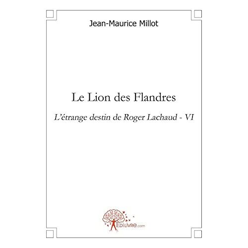 Jean-Maurice Millot – GEBRAUCHT Le Lion des Flandres: L’étrange destin de Roger Lachaud – VI – Preis vom 04.01.2024 05:57:39 h