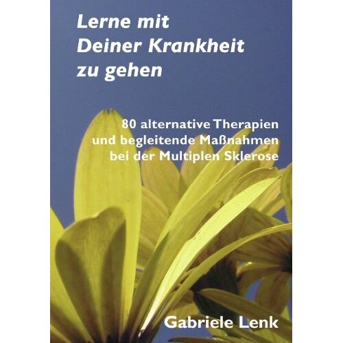 Gabriele Lenk – GEBRAUCHT Lerne mit Deiner Krankheit zu gehen: 80 alternative Therapien und begleitende Maßnahmen bei der Multiplen Sklerose – Preis vom 08.01.2024 05:55:10 h