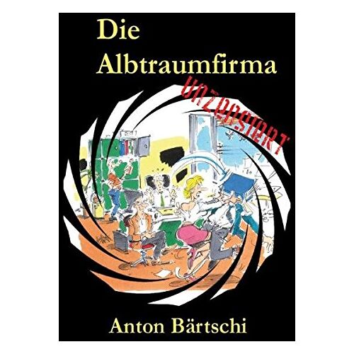 Anton Bärtschi – GEBRAUCHT Die Albtraumfirma – Preis vom 08.01.2024 05:55:10 h