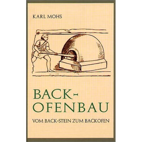 Karl Mohs - GEBRAUCHT Backofenbau. Vom Back-Stein zum Backofen - Preis vom 29.09.2022 05:05:15 h