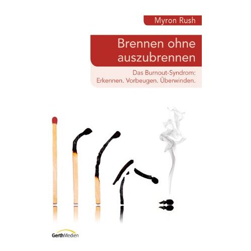 Myron Rush – GEBRAUCHT Brennen ohne auszubrennen: Das Burnout-Syndrom: Erkennen. Vorbeugen. Überwinden – Preis vom 08.01.2024 05:55:10 h