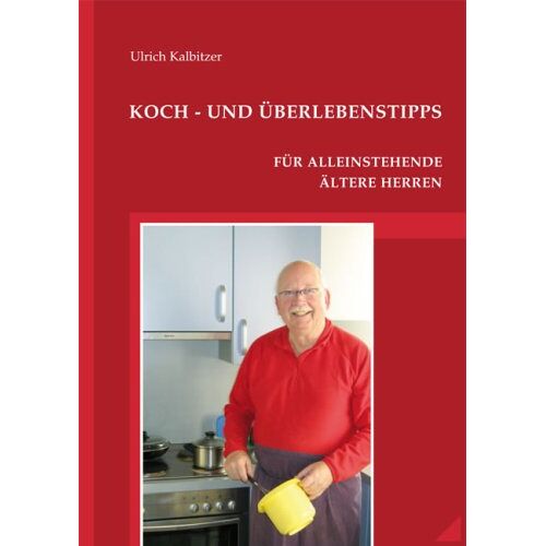 Ulrich Kalbitzer – GEBRAUCHT Koch- und Überlebenstipps für alleinstehende ältere Herren – Preis vom 07.01.2024 05:53:54 h