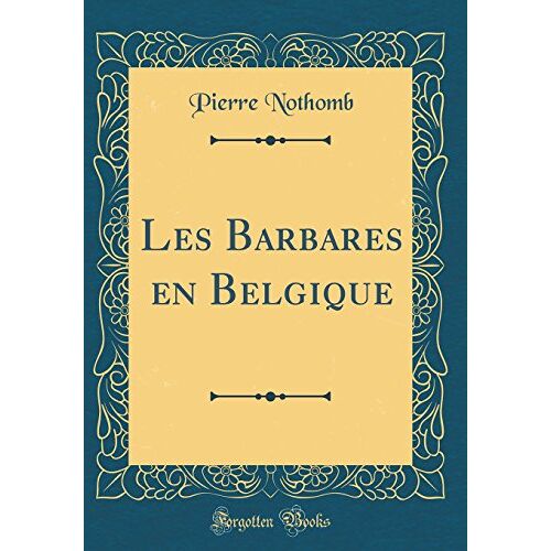 Pierre Nothomb – GEBRAUCHT Les Barbares en Belgique (Classic Reprint) – Preis vom 04.01.2024 05:57:39 h