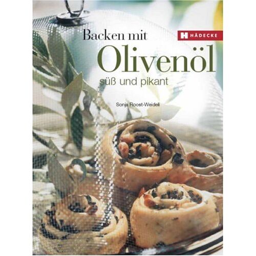 Sonja Roost-Weideli – GEBRAUCHT Backen mit Olivenöl: Süss und pikant – Preis vom 05.01.2024 05:50:28 h