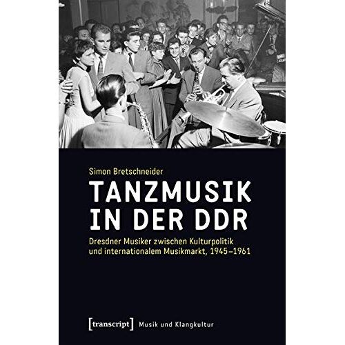 Simon Bretschneider – GEBRAUCHT Tanzmusik in der DDR: Dresdner Musiker zwischen Kulturpolitik und internationalem Musikmarkt, 1945-1961 (Musik und Klangkultur, Bd. 31) – Preis vom 07.01.2024 05:53:54 h