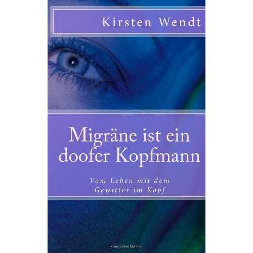 Kirsten Wendt – GEBRAUCHT Migräne ist ein doofer Kopfmann: Vom Leben mit dem Gewitter im Kopf: 1 – Preis vom 08.01.2024 05:55:10 h