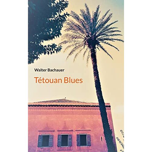 Walter Bachauer – GEBRAUCHT Tétouan Blues – Preis vom 04.01.2024 05:57:39 h