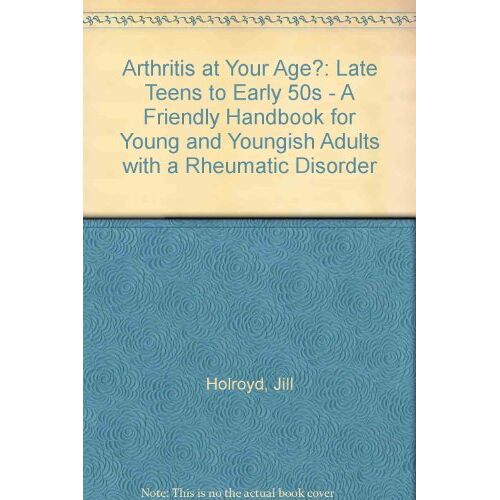 Jill Holroyd – GEBRAUCHT Arthritis at Your Age?: Late Teens to Early 50s – A Friendly Handbook for Young and Youngish Adults with a Rheumatic Disorder – Preis vom 08.01.2024 05:55:10 h