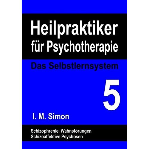 Simon, Ingo Michael – GEBRAUCHT Heilpraktiker für Psychotherapie. Das Selbstlernsystem Band 5: Schizophrene Psychosen – Preis vom 08.01.2024 05:55:10 h