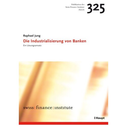 Raphael Jung - GEBRAUCHT Die Industrialisierung von Banken: Ein Lösungsansatz - Preis vom 19.04.2024 05:01:45 h