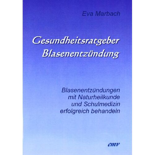 Eva Marbach – GEBRAUCHT Gesundheitsratgeber Blasenentzündung: Blasenentzündungen mit Naturheilkunde und Schulmedizin erfolgreich behandeln – Preis vom 08.01.2024 05:55:10 h