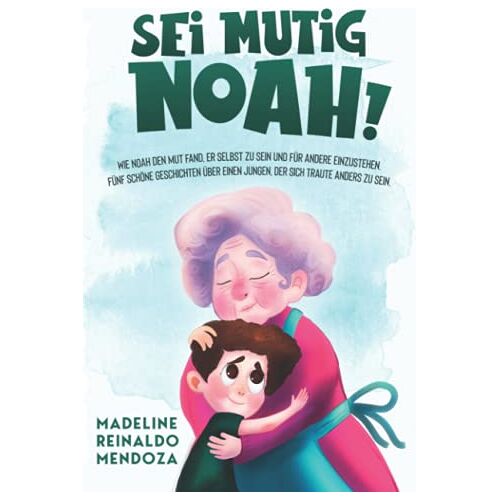 Mendoza, Madeline Reinaldo – GEBRAUCHT Sei mutig Noah!: Wie Noah den Mut fand, er selbst zu sein und für andere einzustehen. Fünf schöne Geschichten über einen Jungen, der Sich traute anders zu sein. (Mutmacher) – Preis vom 04.01.2024 05:57:39 h