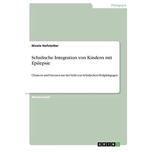 Nicole Hofstetter – GEBRAUCHT Schulische Integration von Kindern mit Epilepsie: Chancen und Grenzen aus der Sicht von Schulischen Heilpädagogen – Preis vom 08.01.2024 05:55:10 h