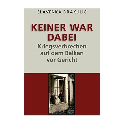 Slavenka Drakulic – GEBRAUCHT Keiner war dabei: Kriegsverbrechen auf dem Balkan vor Gericht – Preis vom 08.01.2024 05:55:10 h