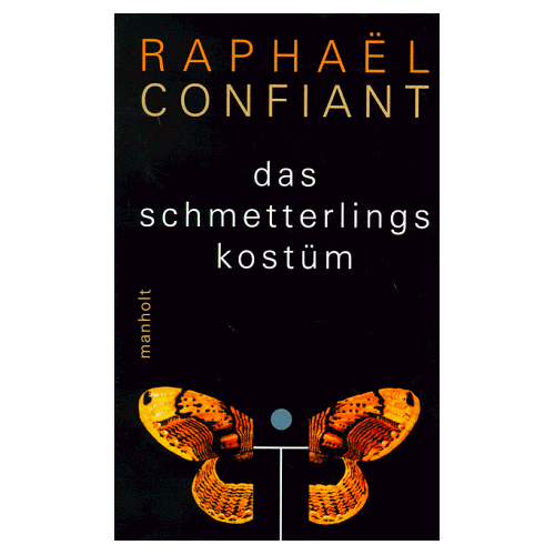 Raphaël Confiant – GEBRAUCHT Das Schmetterlingskostüm – Preis vom 07.01.2024 05:53:54 h