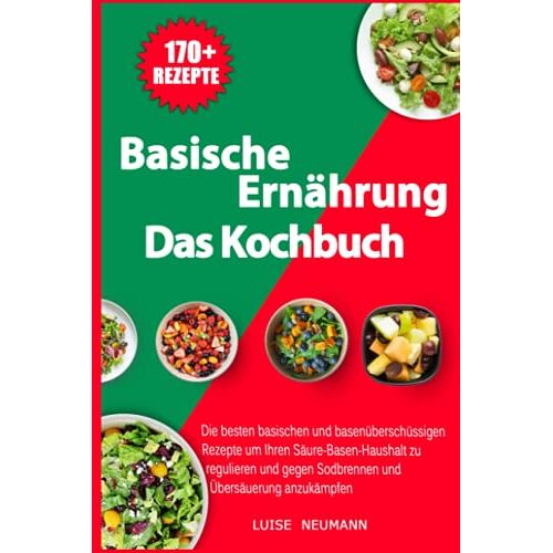 Luise Neumann – GEBRAUCHT Basische Ernährung – Das Kochbuch: Die besten basischen und basenüberschüssigen Rezepte um Ihren Säure-Basen-Haushalt zu regulieren und gegen Sodbrennen und Übersäuerung anzukämpfen – Preis vom 08.01.2024 05:55:10 h