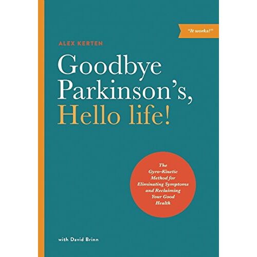 Alex Kerten – GEBRAUCHT Goodbye Parkinson’s, Hello life!: The Gyro–Kinetic Method for Eliminating Symptoms and Reclaiming Your Good Health – Preis vom 08.01.2024 05:55:10 h