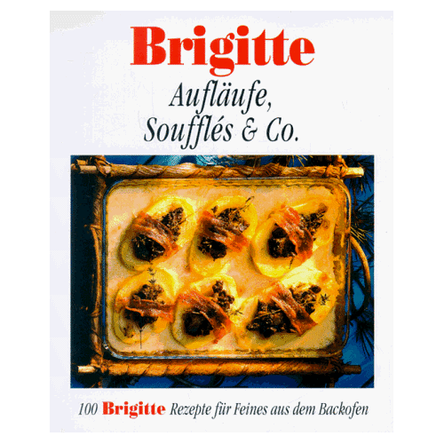 – GEBRAUCHT Brigitte. Aufläufe, Soufflés und Co. 100 Brigitte Rezepte für Feines aus dem Backofen – Preis vom 08.01.2024 05:55:10 h