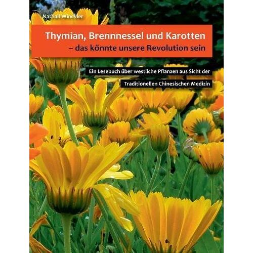 Nathali Winckler – GEBRAUCHT Thymian, Brennnessel und Karotten, das könnte unsere Revolution sein: Ein Lesebuch über westliche Pflanzen aus Sicht der Traditionellen Chinesischen Medizin – Preis vom 04.01.2024 05:57:39 h