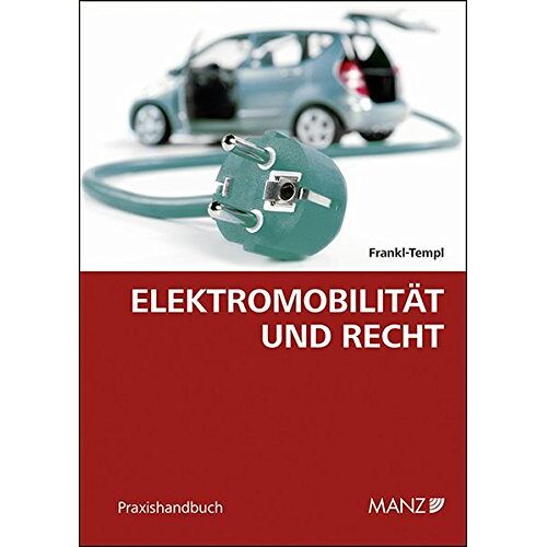 Daphne Frankl-Templ – GEBRAUCHT Elektromobilität und Recht (Praxishandbuch) – Preis vom 08.01.2024 05:55:10 h
