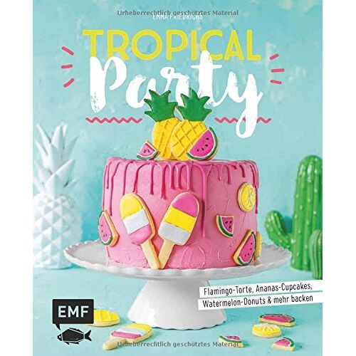 Emma Friedrichs – GEBRAUCHT Tropical Party: Flamingo-Torte, Ananas-Cupcakes, Watermelon-Donuts und mehr backen – Preis vom 08.01.2024 05:55:10 h