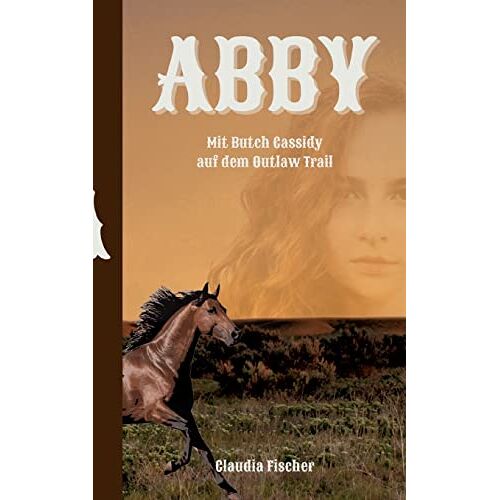 Claudia Fischer – GEBRAUCHT Abby: Mit Butch Cassidy auf dem Outlaw Trail – Preis vom 07.01.2024 05:53:54 h