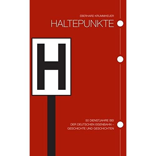 Eberhard Krummheuer - GEBRAUCHT Haltepunkte: 50 Dienstjahre bei der Deutschen Eisenbahn - Geschichte und Geschichten - Preis vom 19.04.2024 05:01:45 h