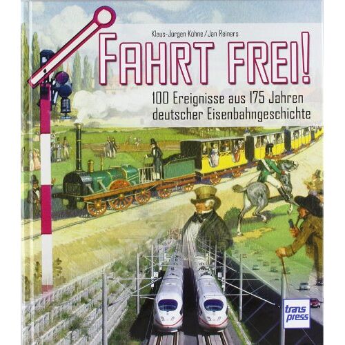 Klaus-Jürgen Kühne - GEBRAUCHT Fahrt frei !: 100 Ereignisse aus 175 Jahren deutscher Eisenbahngeschichte: 100 Ereignisse aus 175 Jahren der deutschen Eisenbahngeschichte - Preis vom 15.04.2024 05:04:46 h