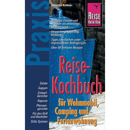 Swantje Küttner - GEBRAUCHT Reise Know-How Praxis: Reise-Kochbuch für Wohnmobil, Camping und Ferienwohnung: Ratgeber mit vielen praxisnahen Tipps und Rezepten - Preis vom 18.09.2025 05:07:49 h