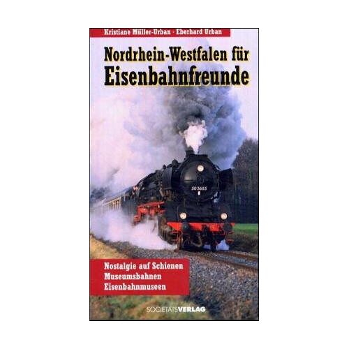 Kristiane Müller-Urban - GEBRAUCHT Nordrhein-Westfalen für Eisenbahnfreunde. Nostalgie auf Schienen, Museumsbahnen, Eisenbahnmuseen - Preis vom 18.04.2024 05:05:10 h