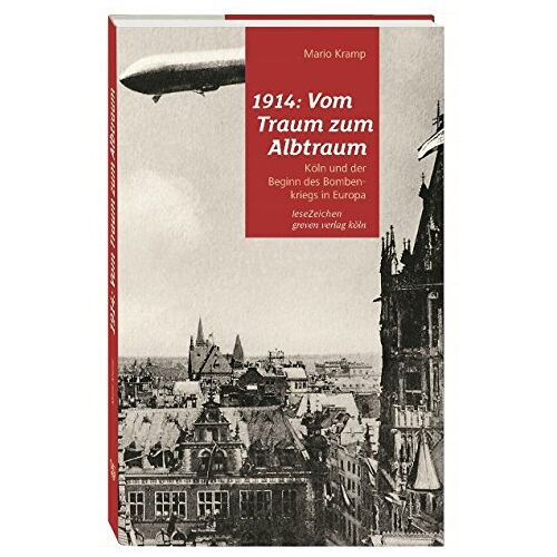 Mario Kramp – GEBRAUCHT 1914: Vom Traum zum Albtraum: Köln und der Beginn des Bombenkriegs in Europa – Preis vom 08.01.2024 05:55:10 h