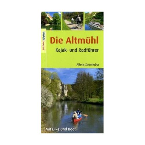 Alfons Zaunhuber – GEBRAUCHT Die Altmühl: Kajak- und Radführer. Mit Bike und Boot – Preis vom 04.01.2024 05:57:39 h