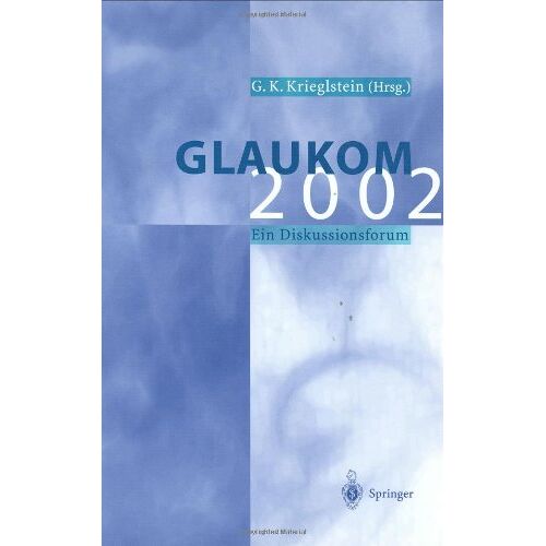 Krieglstein, Günter K. – GEBRAUCHT Glaukom 2002: Ein Diskussionsforum – Preis vom 08.01.2024 05:55:10 h