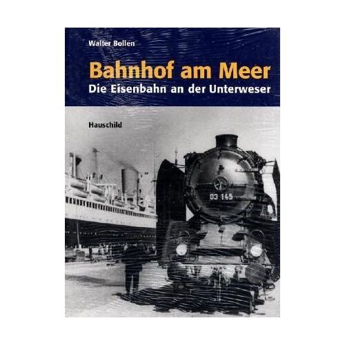 Walter Bollen - GEBRAUCHT Bahnhof am Meer: Die Eisenbahn an der Unterweser - Preis vom 20.05.2023 05:14:47 h