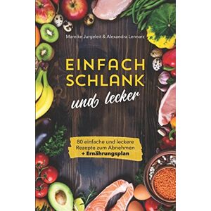 Mareike Jurgeleit - GEBRAUCHT Einfach schlank und lecker: 80 einfache und leckere Rezepte zum Abnehmen - inklusive Ernährungsplan im Buch (Kochbuch, Band 1) - Preis vom 18.04.2024 05:05:10 h