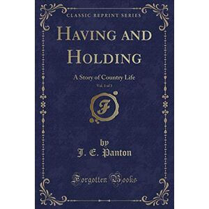 Panton, J. E. - GEBRAUCHT Panton, J: Having and Holding, Vol. 1 of 3 - Preis vom 30.04.2024 04:54:15 h