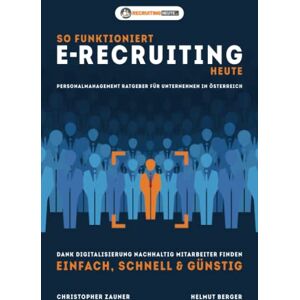 Christopher Zauner - GEBRAUCHT So funktioniert E Recruiting heute: Personalmanagement Ratgeber für Unternehmen in Österreich. Dank Digitalisierung nachhaltig Mitarbeiter finden - einfach, schnell & günstig - Preis vom 27.03.2024 06:01:49 h