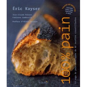 Eric Kayser - GEBRAUCHT 100% Pain : La saga du pain enveloppée de 60 recettes croustillantes - Preis vom 30.04.2024 04:54:15 h