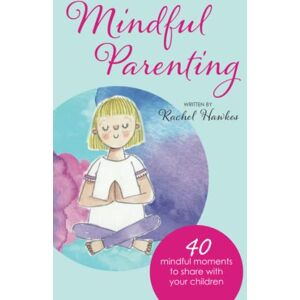 Rachel Hawkes - GEBRAUCHT Mindful Parenting: 40 Mindful Moments to Share with Your Child - Preis vom 08.05.2024 04:49:53 h