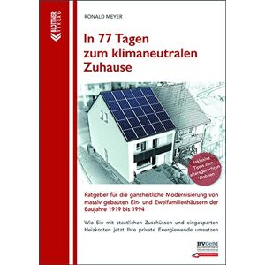 Ronald Meyer - GEBRAUCHT In 77 Tagen zum klimaneutralen Zuhause: Ratgeber für die ganzheitliche Modernisierung von massiv gebauten Ein- und Zweifamilienhäusern der Baujahre 1919 bis 1994 - Preis vom 26.04.2024 05:02:28 h