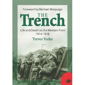 Trevor Yorke - GEBRAUCHT The Trench: Life and Death on the Western Front 1914 - 1918 - Preis vom 09.05.2024 04:53:29 h