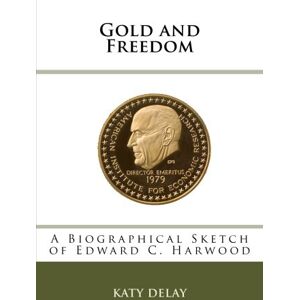 Katy Delay - GEBRAUCHT Gold and Freedom: A Biographical Sketch of Edward C. Harwood - Preis vom 05.05.2024 04:53:23 h