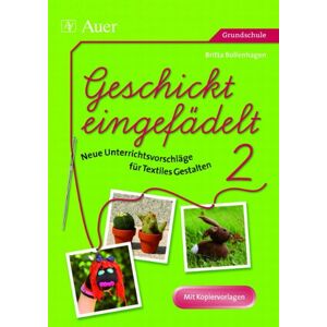 Britta Bollenhagen - GEBRAUCHT Geschickt eingefädelt 02: Neue Unterrichtsvorschläge für Textiles Gestalten - Preis vom 05.05.2024 04:53:23 h