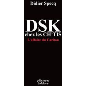 Didier Specq - GEBRAUCHT DSK chez les Ch'tis : L'affaire du Carlton - Preis vom 05.05.2024 04:53:23 h