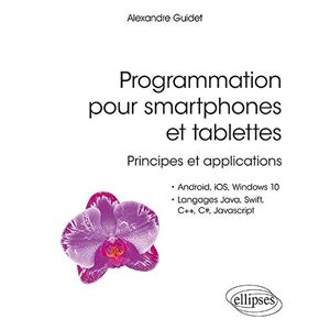 Alexandre Guidet - GEBRAUCHT Programmation pour smartphones et tablettes - Principes et applications - Pour Android, IOS, Windows 10, Langages Java, Swift, C++, C#, Javascript (Références sciences) - Preis vom 09.05.2024 04:53:29 h