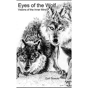 Curt Sowulo - GEBRAUCHT Eyes of the Wolf: Visions of the Inner Mind (A Chronicle of Philosophical and Personal Growth, Band 1) - Preis vom 05.05.2024 04:53:23 h
