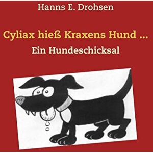 Drohsen, Hanns E. - GEBRAUCHT Cyliax hieß Kraxens Hund ...: Ein Hundeschicksal - Preis vom 30.04.2024 04:54:15 h